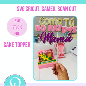 TOPPER MOTHERS DAY / DIA DE LA MADRE / COMO TU NO HAY DOS MAMA / SVG / STUDIO / CRICUT / CAMEO / SCN CUT / DIGITAL FILE